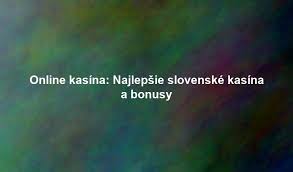Zoznam kasín pre Slovákov Najlepšie hry a bonusy Zoznam kasín pre Slovákov Najlepšie hry a bonusy